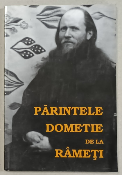 PARINTELE DOMETIE DE LA RAMETI , editie ingrijita de COSTION NICOLESCU , 2001