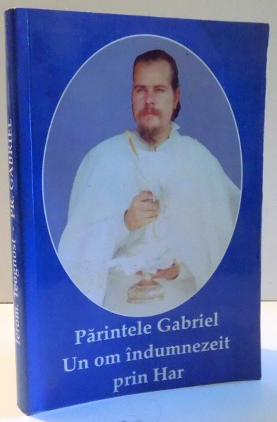 PARINTELE GABRIEL , UN OM INDUMNEZEIT PRIN HAR , 2008