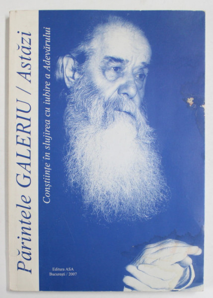PARINTELE GALERIU / ASTAZI , ORTODOXIA SI SUFLETUL ROMANESC , editie de RAZVAN CODRESCU ,  2007, PREZINTA PETE SI HALOURI DE APA *