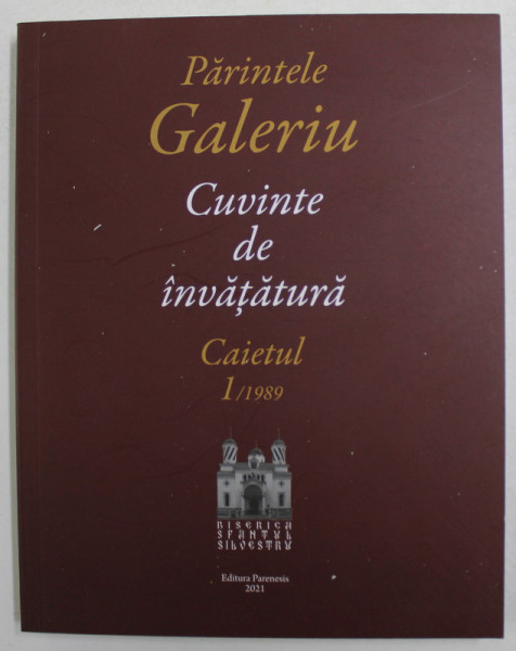 PARINTELE GALERIU - CUVINTE DE INVATATURA - CAIETUL 1 / 1989 , APARUTA 2021