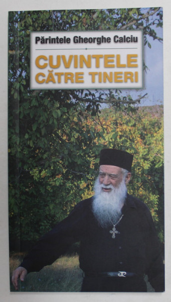 PARINTELE GHEORGHE CALCIU - CUVINTELE CATRE TINERI , 2015