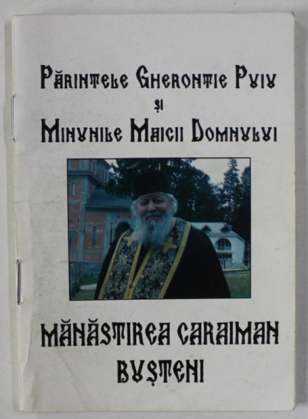 PARINTELE GHERONTIE PUIU SI MINUNILE MAICII DOMNULUI , MANASTIREA CARAIMAN BUSTENI , ANII ' 90