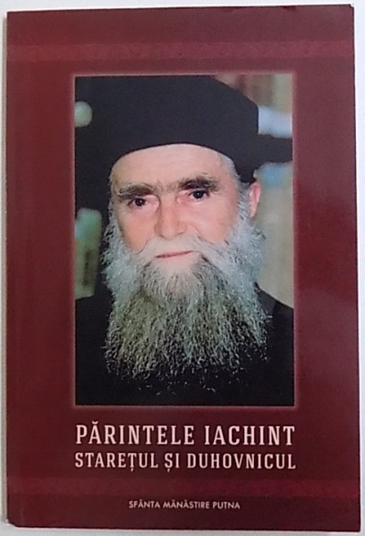 PARINTELE IACHINT , STARETUL SI DUHOVNICUL de ARHIMANDRIT MELCHISEDEC VELNIC , 2015