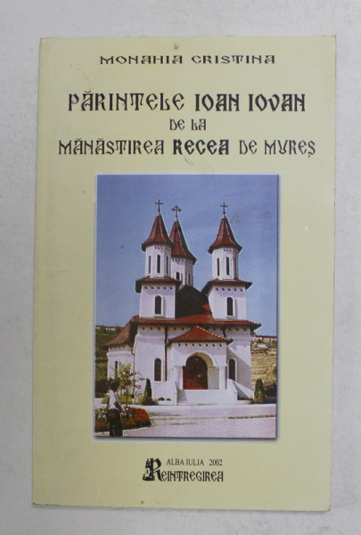 PARINTELE IOAN IOVAN DE LA MANASTIREA RECEA DE MURES de MONAHIA CRISTINA , 2002 * PREZINTA HALOURI DE APA