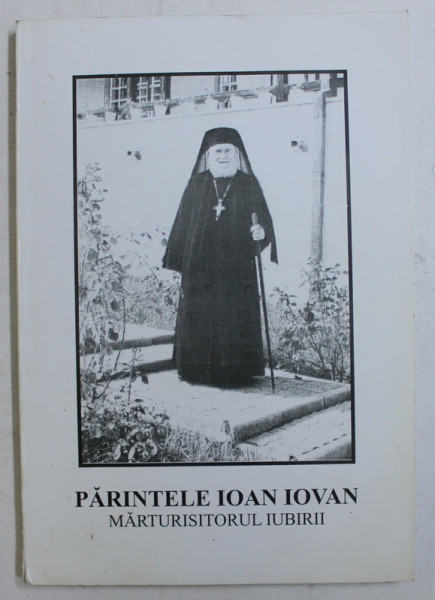 PARINTELE IOAN IOVAN  - MARTURISITORUL IUBIRII