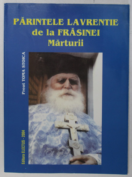PARINTELE LAVRENTIE DE LA FRASINEI - MARTURII de PREOT TOMA STOICA , 2004