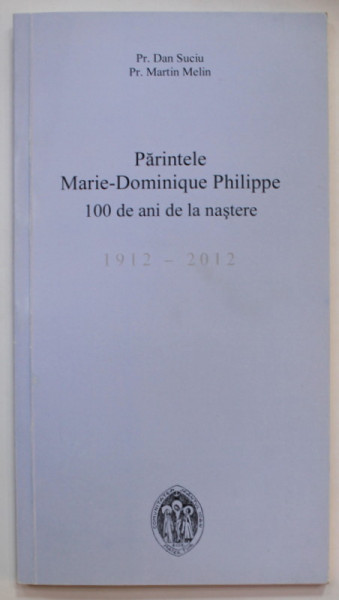 PARINTELE MARIE - DOMINIQUE PHILIPPE , 100 DE ANI DE LA NASTERE de PREOT DAN SUCIU si PREOT MARTIN MELIN , 2014