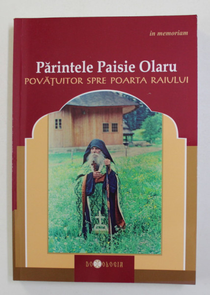 PARINTELE PAISIE OLARU - POVATUITOR SPRE POARTA RAIULUI - IN MEMORIAM , 2010