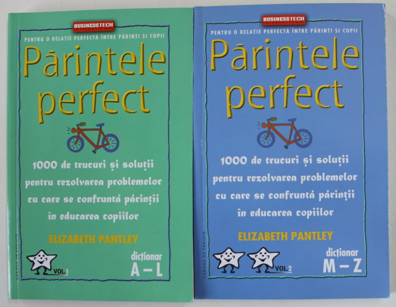 PARINTELE PERFECT  - 1000 DE TRUCURI SI SOLUTII PENTRU REZOLVAREA PROBLEMELOR CU CARE SE CONFRUNTA PARINTII IN EDUCAREA COPIILOR, VOL. I - II de ELISABETH PANTLEY , 2005