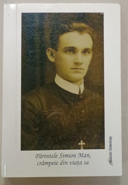 PARINTELE SIMION MAN , CRAMPEIE DIN VIATA SA  , 2013
