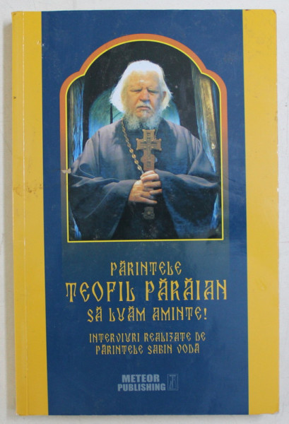 PARINTELE TEOFIL PARAIAN , SA LUAM AMINTE , interviuri realizate de SABIN VODA , 2016 * PREZINTA HALOURI DE APA