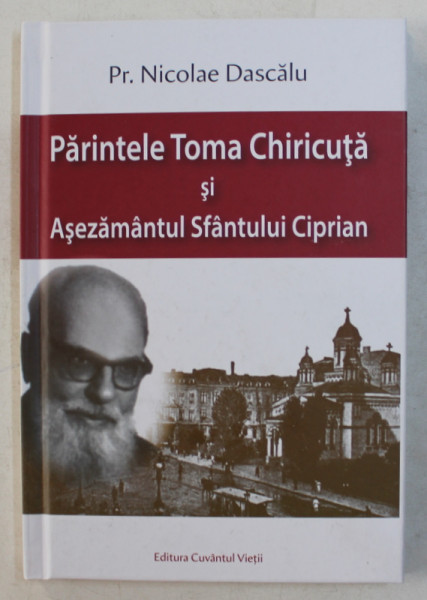 PARINTELE TOMA CHIRICUTA SI ASEZAMANTUL SF. CIPRIAN de NICOLAE DASCALU , 2018