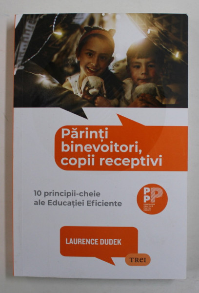 PARINTI BINEVOITORI , COPII RECEPTIVI , 10 PRINCIPII - CHEIE ALE EDUCATIEI EFICIENTE de LAURENCE DUDEK , 2022