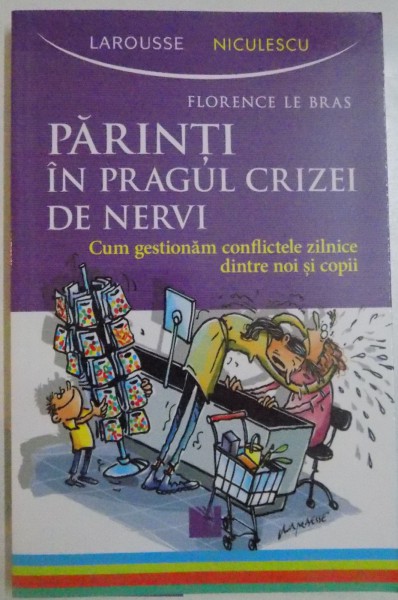 PARINTI IN PRAGUL CRIZEI DE NERVI. CUM GESTIONAM CONFLICTELE ZILNICE DINTRE NOI SI COPII de FLORENCE LE BRAS , 2015