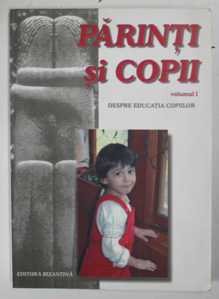 PARINTI SI COPII - ABORDARE TEOLOGICA , DUHOVNICEASCA SI PSIHOLOGICA VOLUMUL I  de SIMEON KRAIOPOULOS , 2005