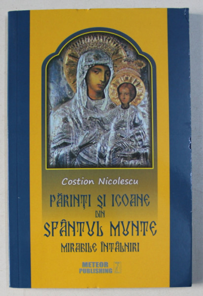 PARINTI SI ICOANE DIN SFANTUL MUNTE - MIRABILE INTALNIRI de COSTION NICOLESCU , 2016