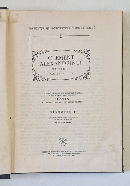 PARINTI SI SCRIITORI BISERICESTI , NUMARUL V , CLEMENT ALEXANDRINUL - SCRIERI, PARTEA A DOUA de D. FECIORU , 1982 *PREZINTA URME DE UZURA
