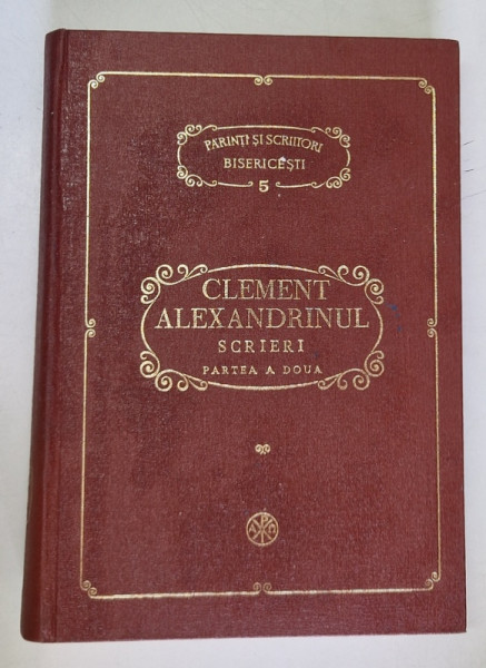 PARINTI SI SCRIITORI BISERICESTI, VOL V, CLEMENT ALEXANDRINUL-SCRIERI, PARTEA A DOUA de D. FECIORU , 1982,