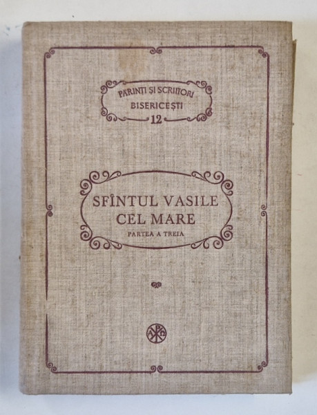 PARINTI SI SCRIITORI BISERICESTI, VOLUMUL 12 - SFINTUL VASILE CEL MARE: SCRIERI, PARTEA A III-a - DESPRE SFANTUL DUH, CORESPONDENTA (EPISTOLE), 1988 *PREZINTA URME DE UZURA