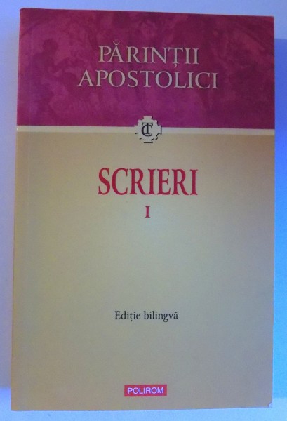 PARINTII APOSTOLICI  - SCRIERI I ( EDITIE BILINGVA ROM. - GREACA ) , serie coordonata de DAN BATOVICI , 2010