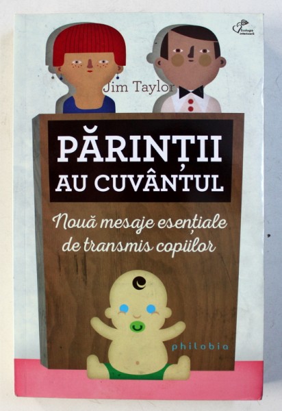 PARINTII AU CUVANTUL - NOUA MESAJE ESENTIALE DE TRANSMIS COPIILOR de JIM TAYLOR , 2014