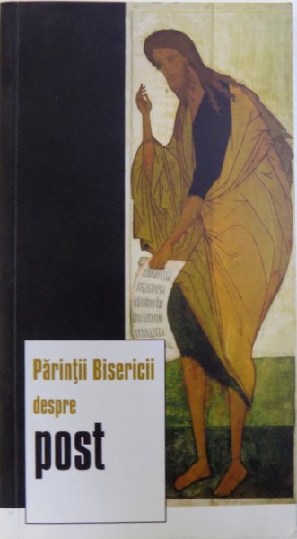 PARINTII BISERICII DESPRE POST , ANTOLOGIE de BENEDICT STANCU , 2010