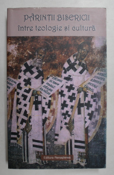 PARINTII BISERICII INTRE TEOLOGIE SI CULTURA , volum ingrijit de Pr. CATALIN PALIMARU , 2014