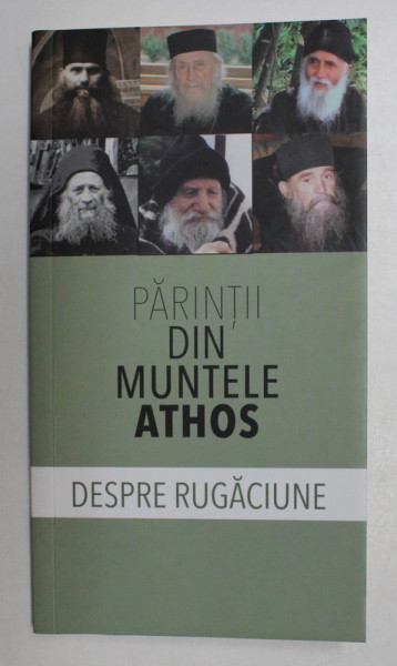 PARINTII DIN MUNTELE ATHOS , DESPRE RUGACIUNE , TRADUCERE DIN LIMBA RUSA de GHEORGHITA CIOCIOI , 2019