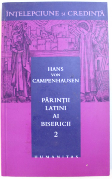 PARINTII LATINI AI BISERICII , VOL. II de HANS VON CAMPENHAUSEN , 2005
