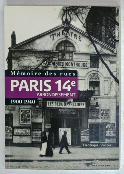 PARIS 14e ARRONDISSEMENT , MEMOIRE DES RUES , 1900- 1940 , ALBUM CU FOTOGRAFII DE EPOCA de FREDERIQUE BOUSQUEL , 2015