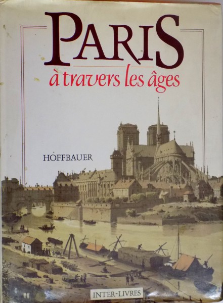 PARIS A TRAVERS LES AGES , ASPECTS SUCCESSIFS DES MONUMENTS ET QUARTIERS HISTORIQUES DE PARIS DEPUIS LE XIII SIECLE JUSQU ' A JOURS par MM. A. BONNARDOT...L.M. TISSERAND , DEUXIEME EDITION