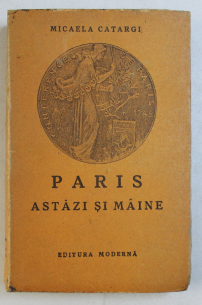 PARIS ASTAZI SI MAINE de MICAELA CATARGI , 1947