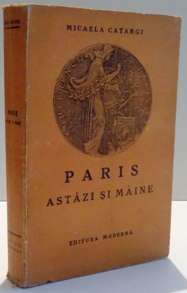 PARIS ASTAZI SI MAINE de MICAELA CATARGI , DEDICATIE * , 1947
