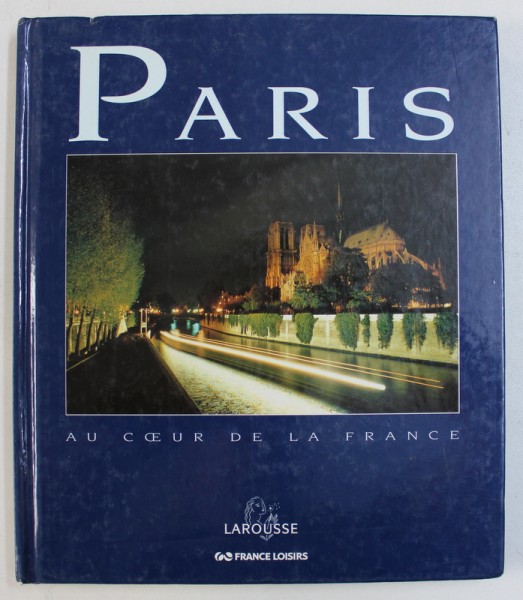 PARIS - AU COEUR DE LA FRANCE par JEAN - MARIE CARZOU...CLAIRE PELLERIN , 1996