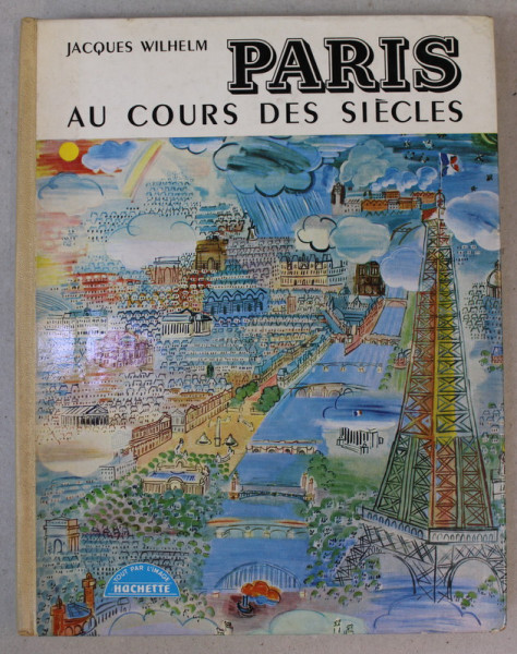 PARIS AU COURS DES SIECLES par JACQUES WILHELM , 1961 , PREZINTA HALOURI DE APA *