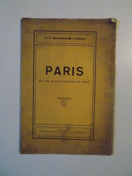 PARIS CU 20 ILUSTRATIUNI IN TEXT de G. T. NICULESCU - VARONE , BUCURESTI 1928