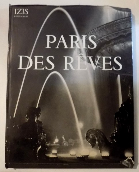 PARIS DES REVES , 75 PHOTOGRAPHIES D' IZIS BIDERMANAS , 1950