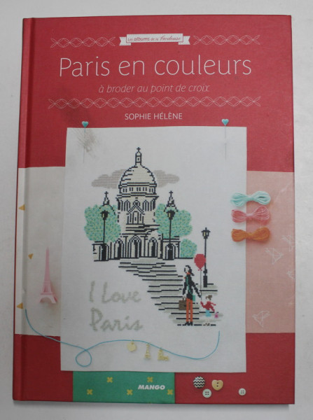PARIS EN COULEURS , A BRODER AU POINT DE CROIX par SOPHIE HELENE , 2015