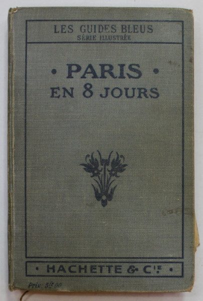 PARIS EN HUIT JOURS ET UNE JOURNEE A VERSAILLES , COLLECTIONS '' LES GUIDES BLEUS ''  , 1913
