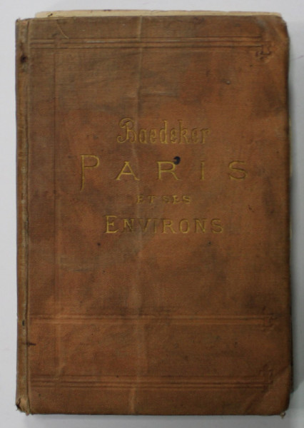 PARIS ET SES ENVIRONS , MANUEL DU VOYAGEUR par K. BAEDEKER , 1889 , COPERTA CU DEFECTE SI URME DE UZURA