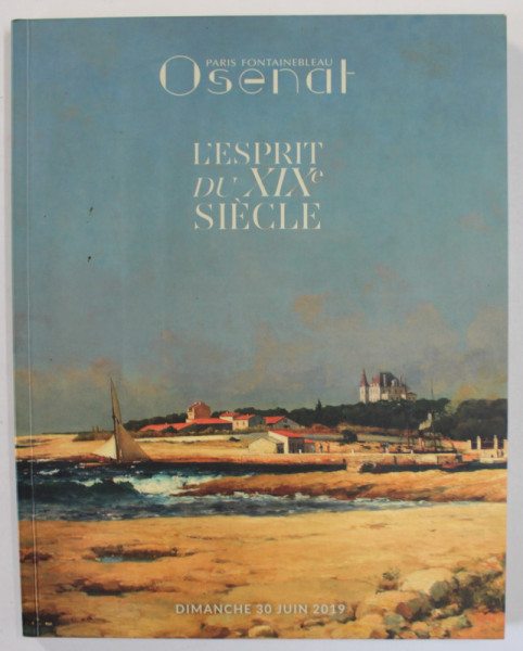PARIS FONTAINBLEAU OSENAT , L 'ESPRIT DU XIX e SIECLE , CATLOG DE LICITATIE , 30 JUIN , 2019