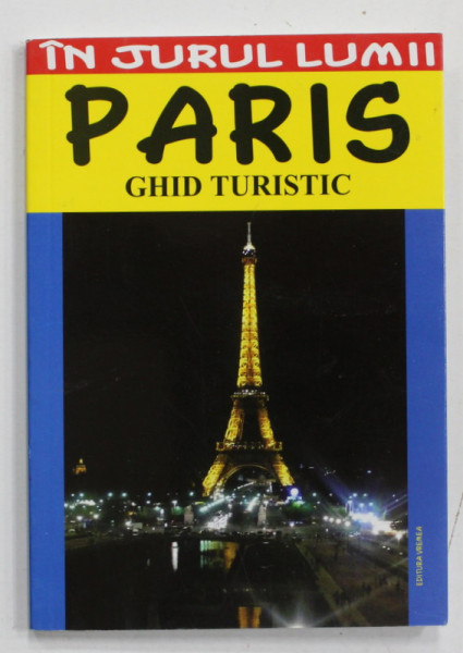 PARIS , GHID TURISTIC de LOUIS MILAN , GHID TURISTIC , SERIA ' IN JURUL LUMII ' , 2012