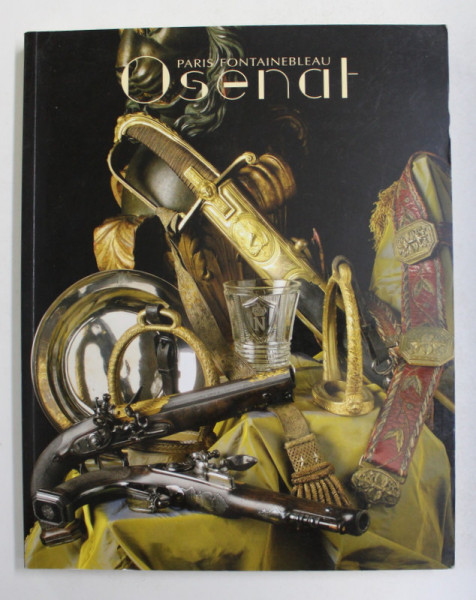 PARIS L 'EMPIRE  A  FONTAINEBLEAU par JEAN - PIERRE OSENAT , CATALOG DE LICITATIE , 2008