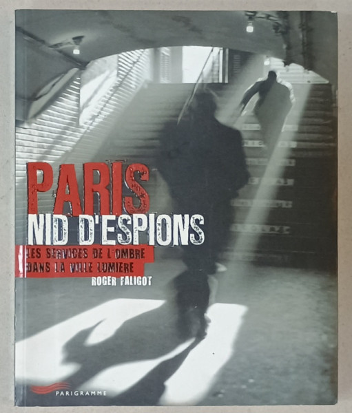 PARIS NID D 'ESPIONS , LES SERVICES DE L 'OMBRE DANS LA VILLE LUMIERE par ROGER FALIGOT , 2009