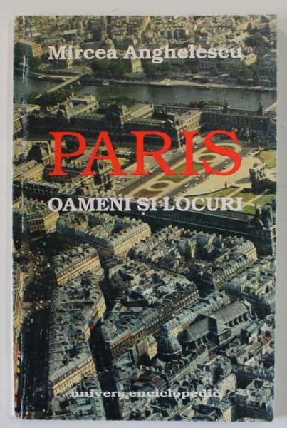 PARIS , OAMENI SI LOCURI de MIRCEA ANGHELESCU , 1999 , DEDICATIE *