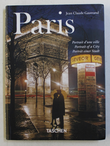 PARIS - PORTRAIT D ' UNE VILLE par JEAN CLAUDE GAUTRAND , EDITIE IN FRANCEZA - ENGLEZA - GERMANA , 2013