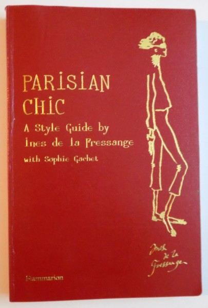 PARISIAN CHIC A STYLE GUIDE by INES DE LA FRESSANGE , 2011