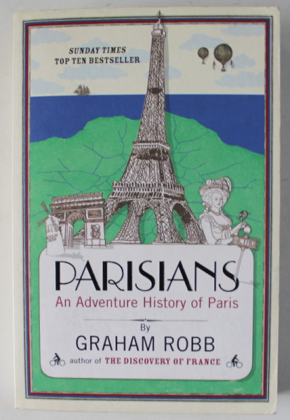 PARISIANS , AN ADVENTURE HISTORY OF PARIS by GRAHAM ROBB , 2011