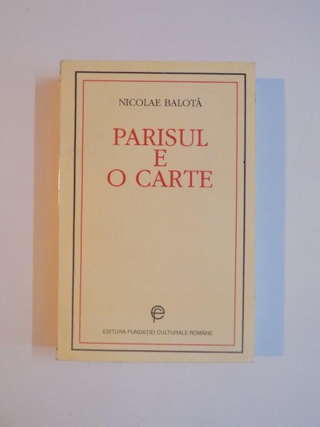 PARISUL E O CARTE de NICOLAE BALOTA 1994