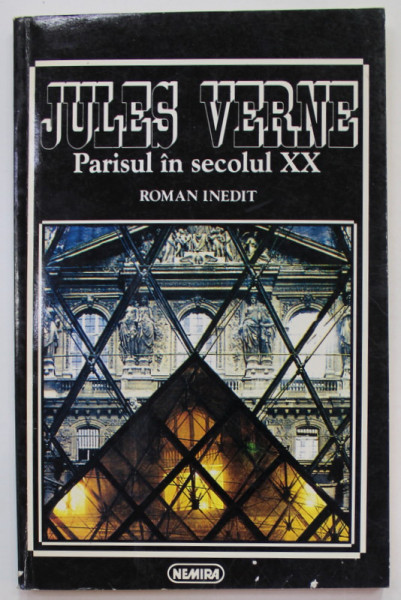 PARISUL IN SECOLUL XX , roman inedit de JULES VERNE , 1995